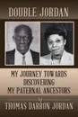 Double Jordan. My Journey Towards Discovering My Paternal Ancestors - Thomas Darron Jordan