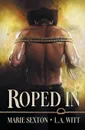 Roped In - Marie Sexton, L.A. Witt