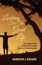 Looking for the Good Life - Gordon J. Keddie