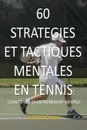 60 STRATEGIES ET TACTIQUES MENTALES EN TENNIS. L.EXACTITUDE EN ENTRAINEMENT MENTAL - Joseph Correa