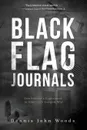 Black Flag Journals. One Soldier.s Experience in America.s Longest War - Dennis John Woods