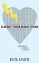 Electric Voices, Human Hearts. Memories, Mayhem and Music - Paul Smith