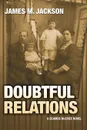 Doubtful Relations - James M Jackson