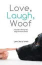 Love, Laugh, Woof. A Guide to Being Your Dog.s Forever Owner - Lynn Stacy-Smith