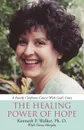 The Healing Power Of Hope. A Family Confronts Cancer With God.s Grace - Ph. D. Kenneth P. Walker