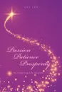 Passion Patience Prosperity. An Inspiring Life Journey - Lee Lee