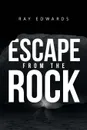 Escape from the Rock - Ray Edwards