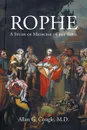 Rophe. A Study of Medicine in the Bible - Allan  G. Cougle M.D.