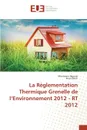 La reglementation thermique grenelle de l environnement 2012 - rt 2012 - Collectif