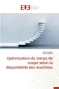 Optimisation du temps de coupe selon la disponibilite des machines - Collectif