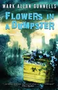 Flowers in a Dumpster - Mark Allan Gunnells