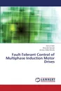 Fault-Tolerant Control of Multiphase Induction Motor Drives - Al Ashi Amr, Hamad Mostafa, Abdel-Khalik Ayman