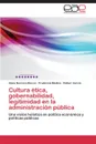 Cultura etica, gobernabilidad, legitimidad en la administracion publica - Rincon Idana Berosca, Medina Prudencia, Garcia Rafael