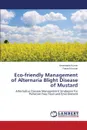 Eco-friendly Management of Alternaria Blight Disease of Mustard - Kumar Amarendra, Kumar Rakesh