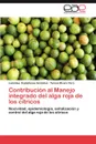 Contribucion Al Manejo Integrado del Alga Roja de Los Citricos - Le Nides Castellanos Gonz Lez, Teresa Rivero Yero, Leonides Castellanos Gonzalez