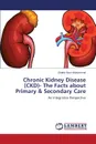 Chronic Kidney Disease (CKD)- The Facts about Primary . Secondary Care - Muhammad Shahid Nazir