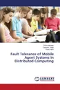 Fault Tolerance of Mobile Agent Systems in Distributed Computing - Mahajan Richa, Singh Gurpreet, Hans Rahul