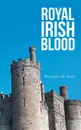 Royal Irish Blood - Richard  M. Ross