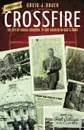 Crossfire. The Life of Chuck Svoboda, a Foot-Soldier in God.s Army - David J Bauer