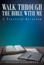 Walk through the Bible with Me. A Practical Devotion - Michael Slaughter