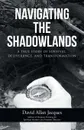 Navigating the Shadowlands. A True Story of Survival, Deliverance, and Transformation - David Allan Jacques