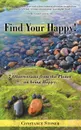 Find Your Happy.. 7 Observations from the Planet on Being Happy. - Constance Stoner