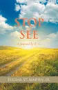 Stop and See. A Journal by E. C. - Jr. Eugene St. Martin