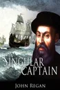 A Singular Captain. Magellan.s astounding voyage - John Regan