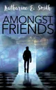 Amongst Friends - Katharine E. Smith