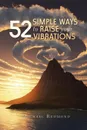 52 Simple Ways to Raise Your Vibrations - Michael Redmond