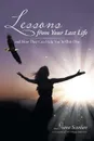 Lessons from Your Last Life. and How They Can help You in This One - Diana Scanlan