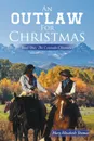 An Outlaw for Christmas. Book One, The Colorado Chronicles - Mary Elizabeth Thomas