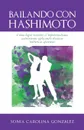 BAILANDO CON HASHIMOTO. Como logre revertir el hipotiroidismo autoinmune aplicando tecnicas holisticas efectivas - Sonia Gonzalez