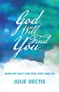 God Will Find You. When We Can.t Find God, God Finds Us - Julie Dectis