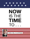 Now Is the Time To . . . - Chuck Custer