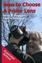 How to Choose a Prime Lens. Expanded Edition - Shawn M. Tomlinson