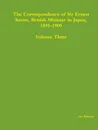 The Correspondence of Sir Ernest Satow, British Minister in Japan, 1895-1900 - Volume Three - Ian Ruxton (ed.)