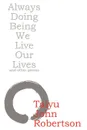 Always Doing Being We Live Our Lives - Taiyu John Robertson