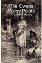 The Owens Valley Paiute - A Cultural History - Gary R. Varner