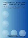 Sir Ernest Satow.s Private Letters to W.G. Aston and F.V. Dickins. The Correspondence of a Pioneer Japanologist from 1870 to 1918 - Ian Ruxton, Ernest Mason Satow