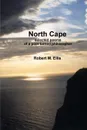 North Cape. selected poems of a poet turned philosopher - Robert M. Ellis