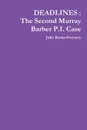 Deadlines. The Second Murray Barber P.I. Case - Julie Burns-Sweeney