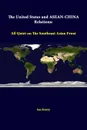 The United States And ASEAN-China Relations. All Quiet On The Southeast Asian Front - Ian Storey, Strategic Studies Institute