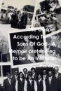 The Gospel According To The Sons Of God   A Memoir pretending to be An Informal History - Kevin Don Levellie