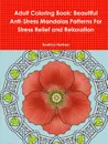 Adult Coloring Book. Beautiful Anti-Stress Mandalas Patterns For Stress Relief and Relaxation - Beatrice Harrison