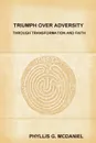 Triumph Over Adversity Through Transformation and Faith - Phyllis G. McDaniel