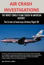 Air Crash Investigations. The Worst Single Plane Crash in American History, the Crash of American Airlines Flight 191 - Editor Igor Korovin