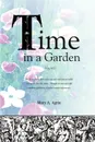 Time in a Garden - Mary A Agria