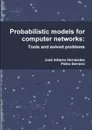 Probabilistic models for computer networks. Tools and solved problems - José Alberto Hernández, Pablo Serrano