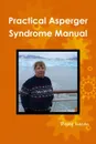 Practical Asperger Syndrome Manual - Dawn Lucan